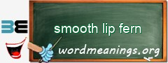 WordMeaning blackboard for smooth lip fern